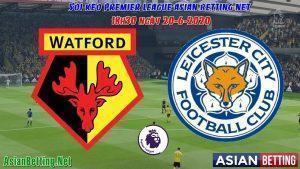 Soi kèo Watford vs Leicester City 2020