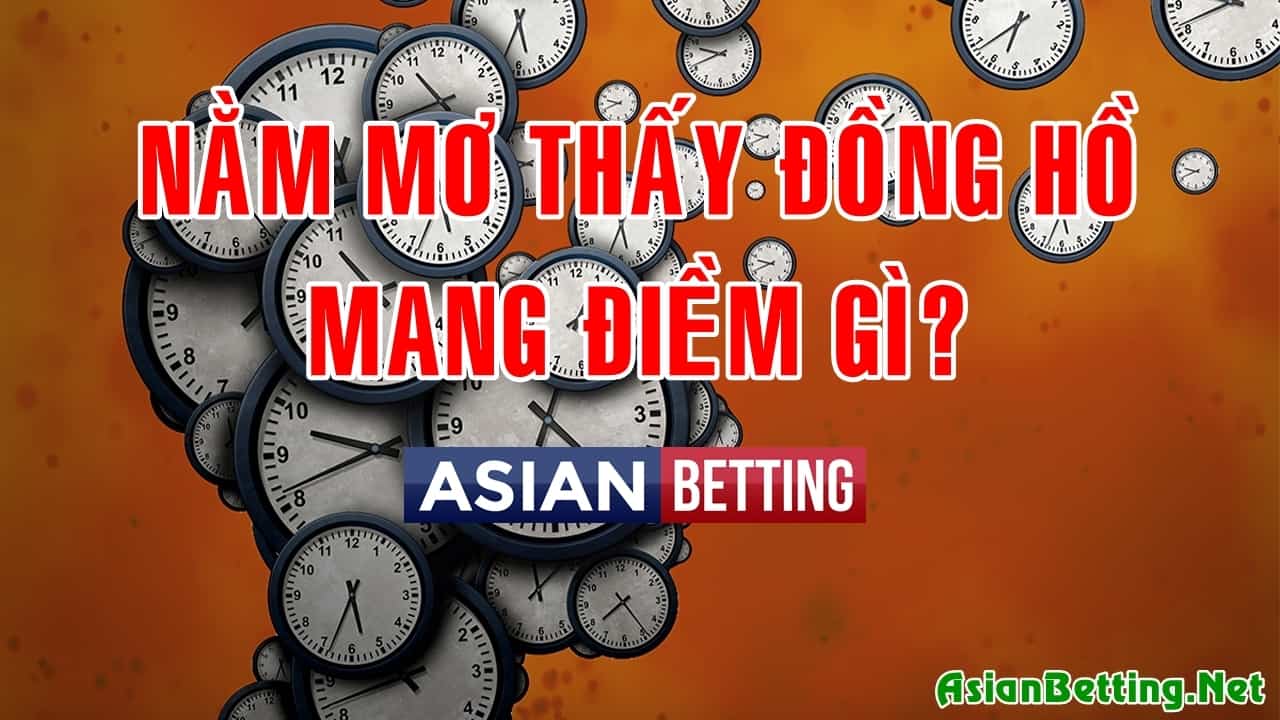 Mơ thấy đồng hồ mang điềm gì? Đánh con gì khi mơ thấy đồng hồ?