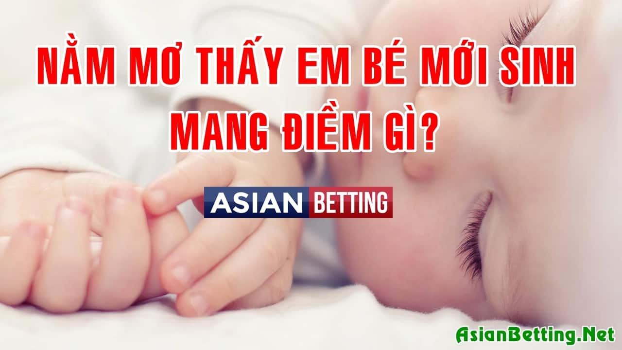 Mơ thấy trẻ sơ sinh có điềm gì? Đánh con gì may mắn - Asian Betting Net