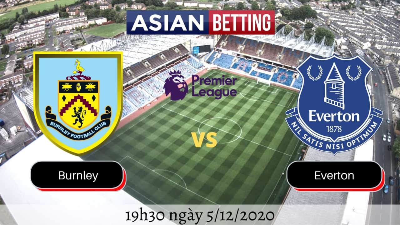 Soi kèo Burnley vs Everton chính xác nhất (19h30 ngày 5/12/2020)