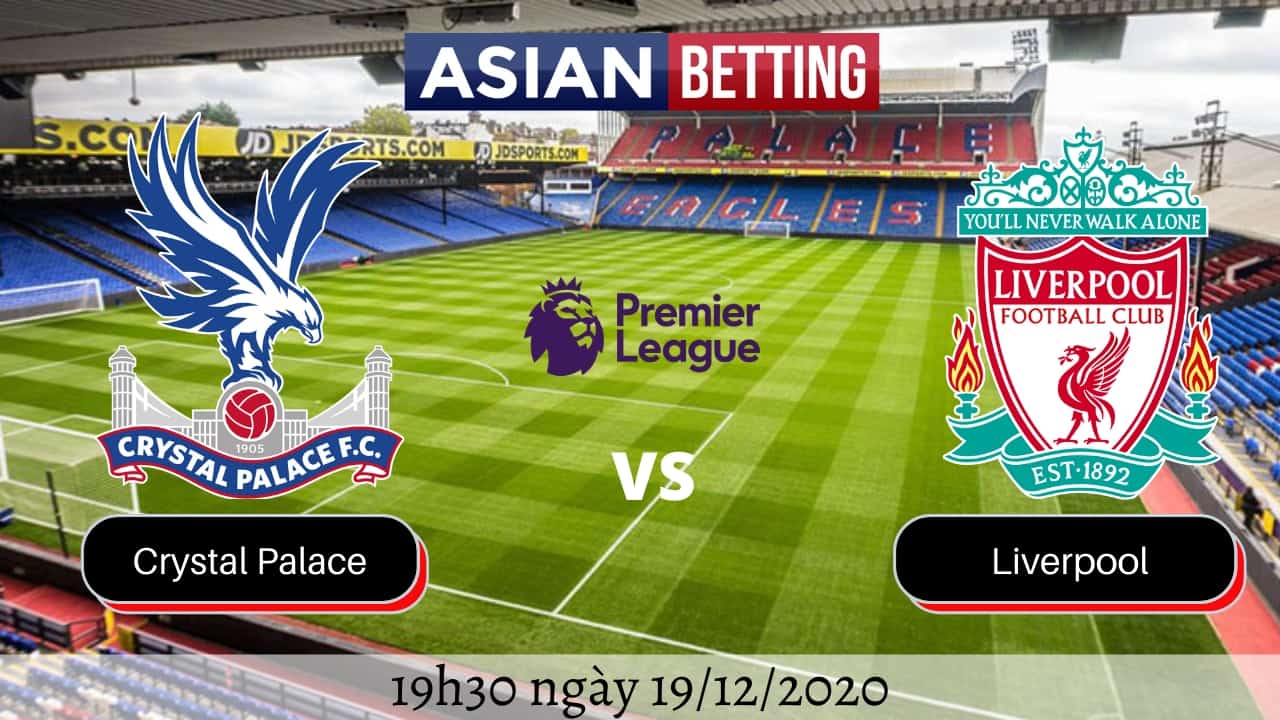 Soi kèo Crystal Palace vs Liverpool (19h30 ngày 19/12/2020)