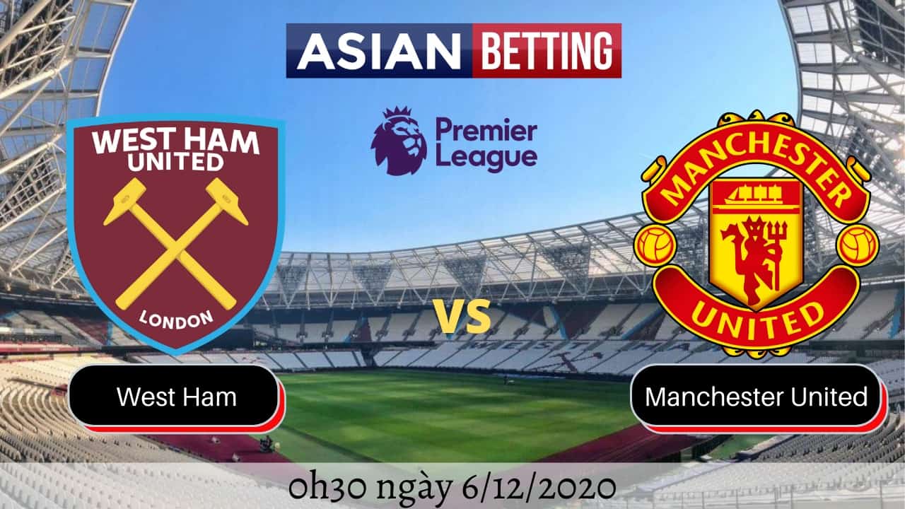 Soi kèo West Ham vs Manchester United (0h30 ngày 6/12/2020)