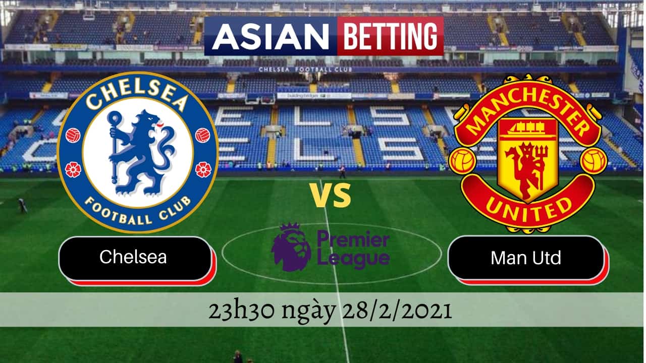 Soi kèo Chelsea vs Man Utd (23h30 ngày 28/2/2021)