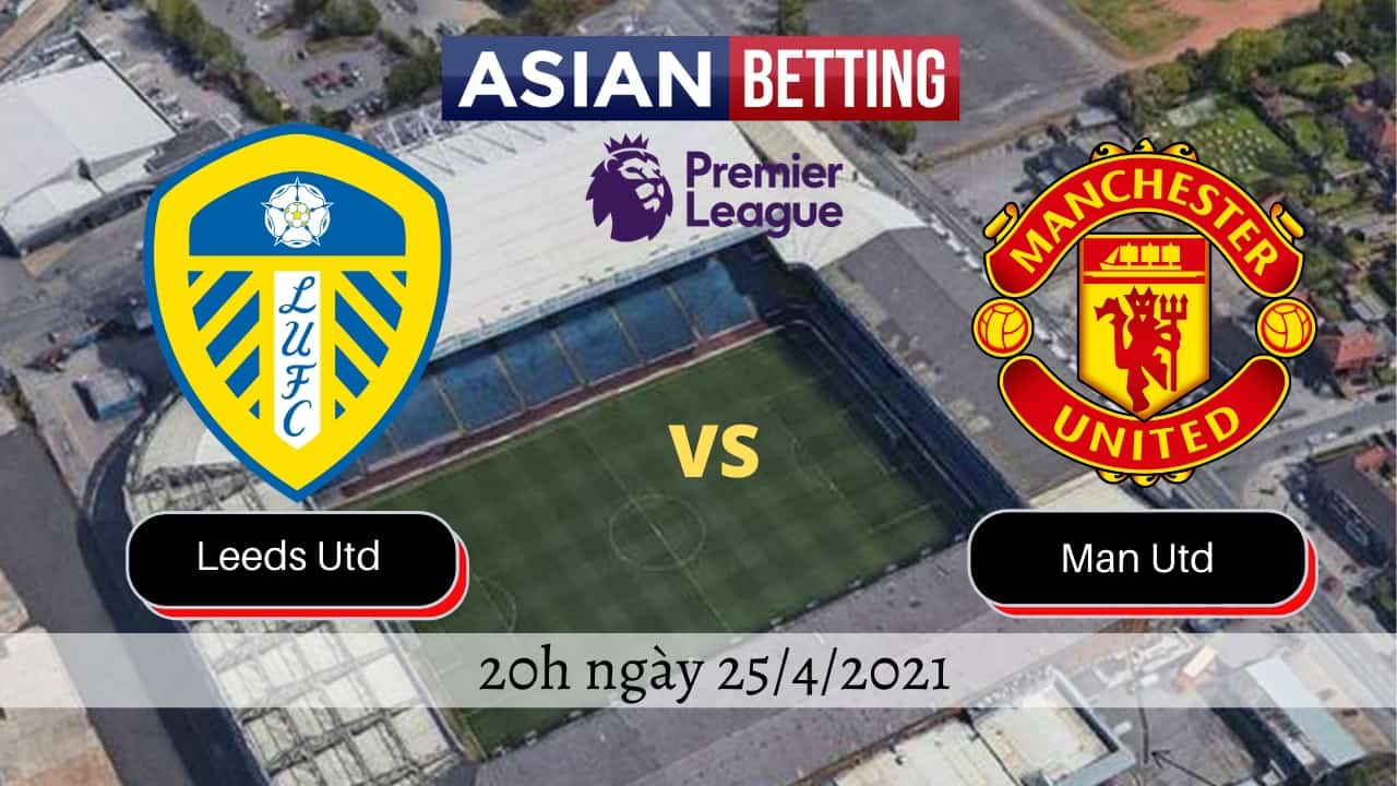 Soi kèo Leeds Utd vs Man Utd (20h ngày 25/4/2021)