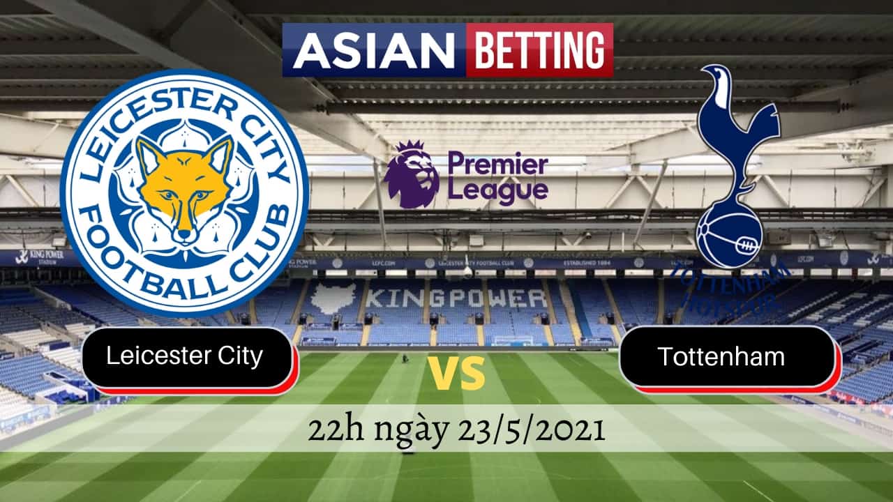 Soi kèo Leicester City vs Tottenham (22h ngày 23/5/2021)