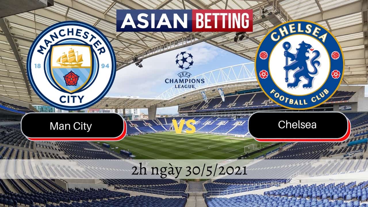 Soi kèo Man City vs Chelsea (2h ngày 30/5/2021)