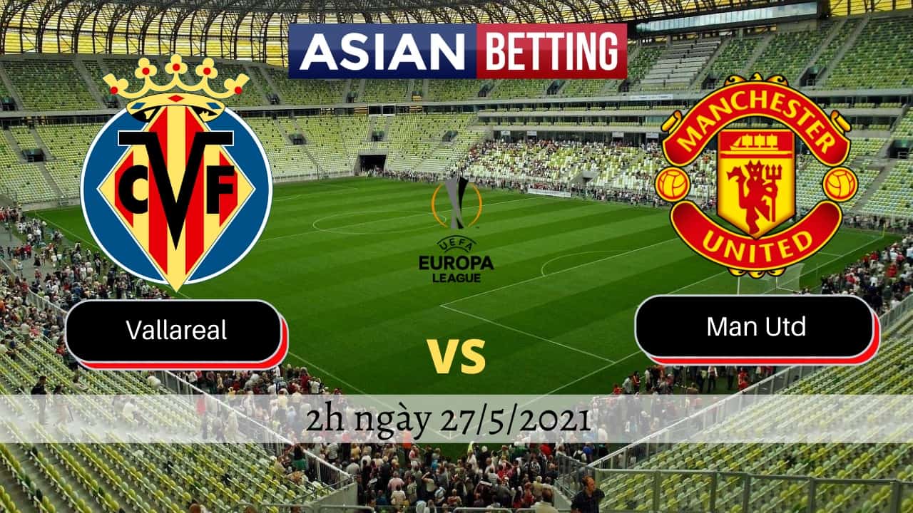 Soi kèo Villareal vs Man Utd (2h ngày 27/5/2021)