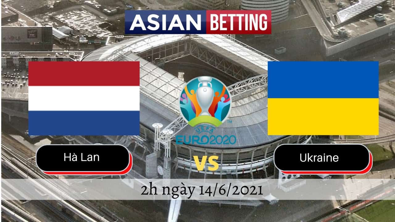 Soi kèo Hà Lan vs Ukraine (2h ngày 14/6/2021)