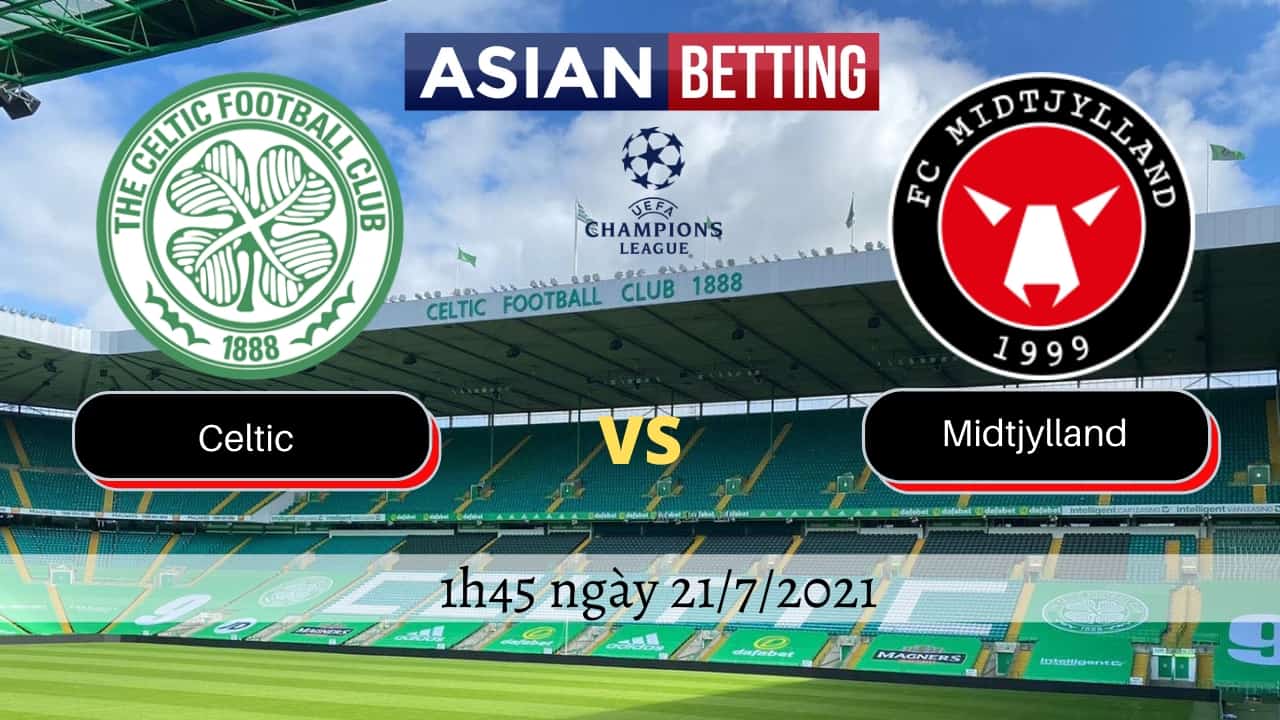 Soi kèo Celtic vs Midtjylland (1h45 ngày 21/7/2021)