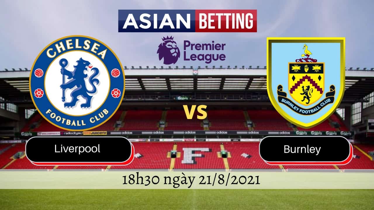 Soi kèo Liverpool vs Burnley (18h30 ngày 21/8/2021)