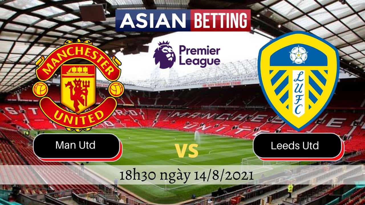 Soi kèo Man Utd vs Leeds Utd (18h30 ngày 14/8/2021)