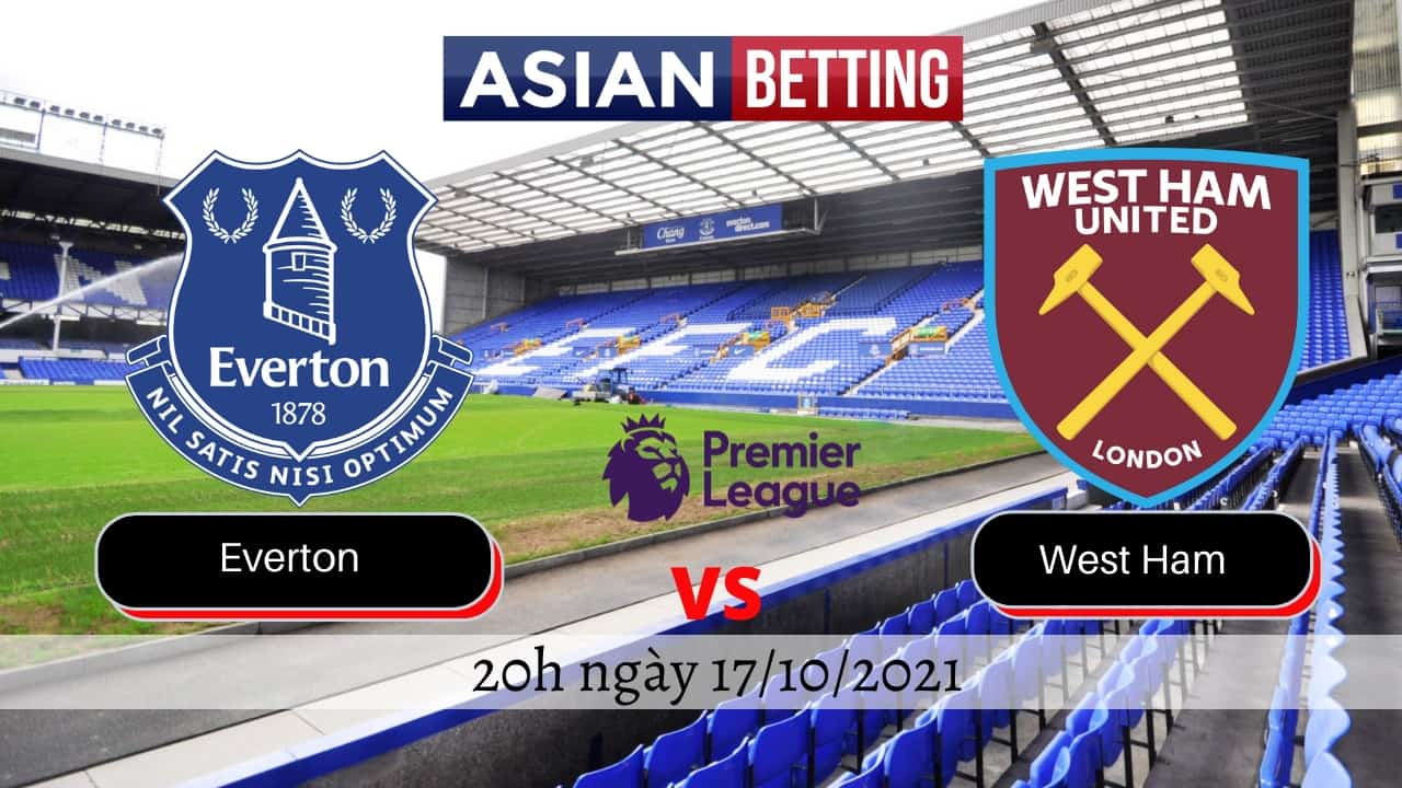 Soi kèo Everton vs West Ham (20h ngày 17/10/2021)