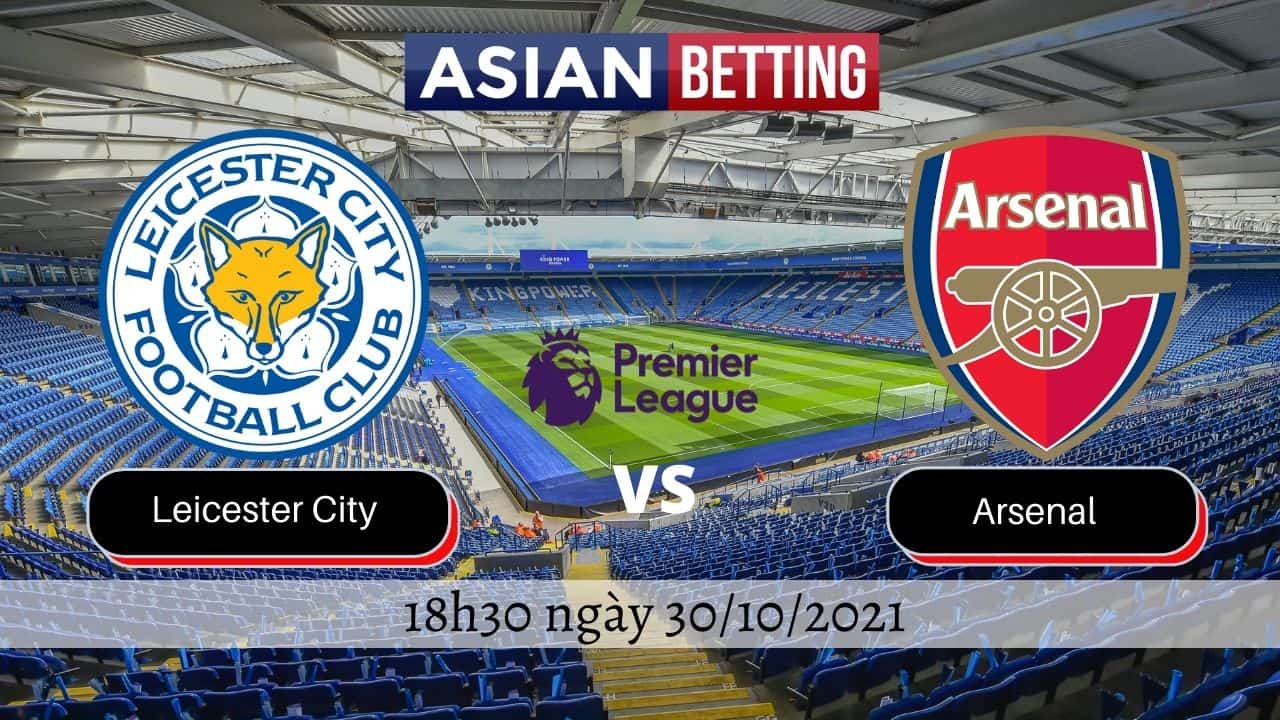 Soi kèo Leicester City vs Arsenal (18h30 ngày 30/10/2021)Soi kèo Leicester City vs Arsenal (18h30 ngày 30/10/2021)