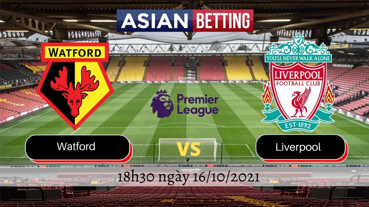 Soi kèo Watford vs Liverpool chính xác nhất (18h30 ngày 16/10/2021)