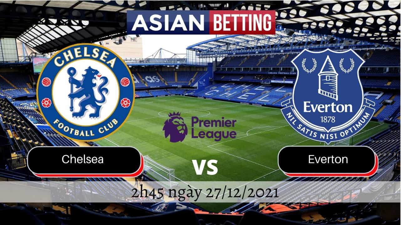 Soi kèo Chelsea vs Everton (2h45 ngày 27/12/2021)