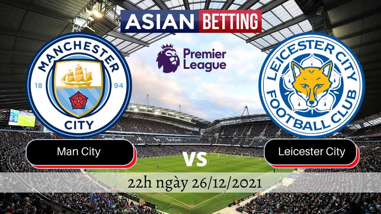 Soi kèo Man City vs Leicester City (22h ngày 26/12/2021)