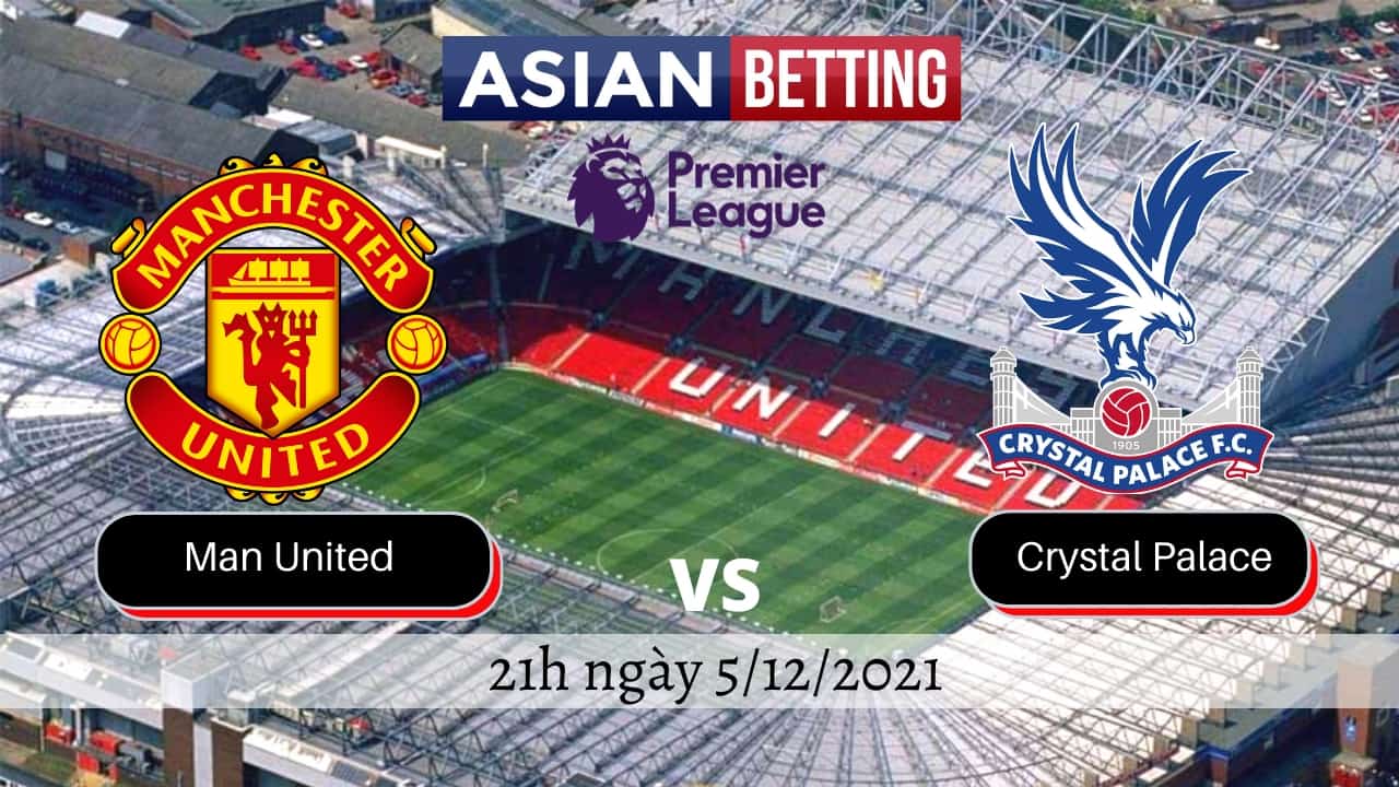 Soi kèo Man Utd vs Crystal Palace (21h ngày 5/12/2021)