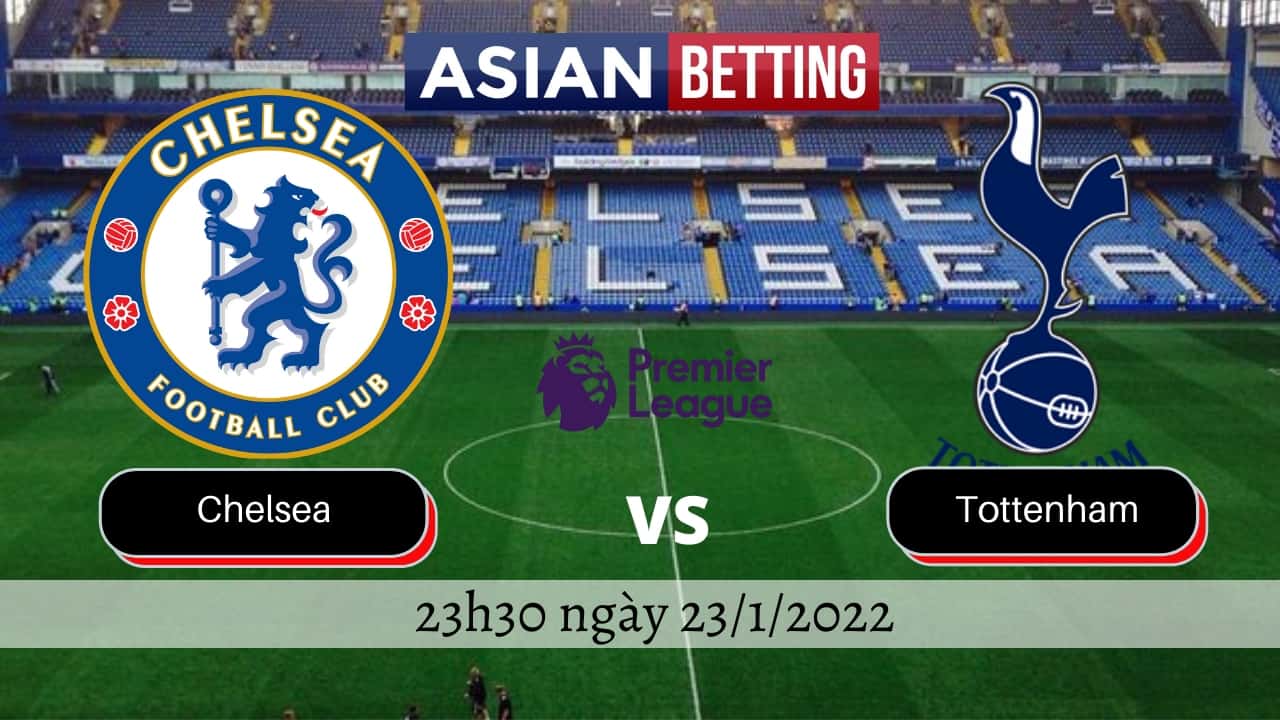 Soi kèo Chelsea vs Tottenham chính xác nhất (23h30 ngày 23/1/2022)