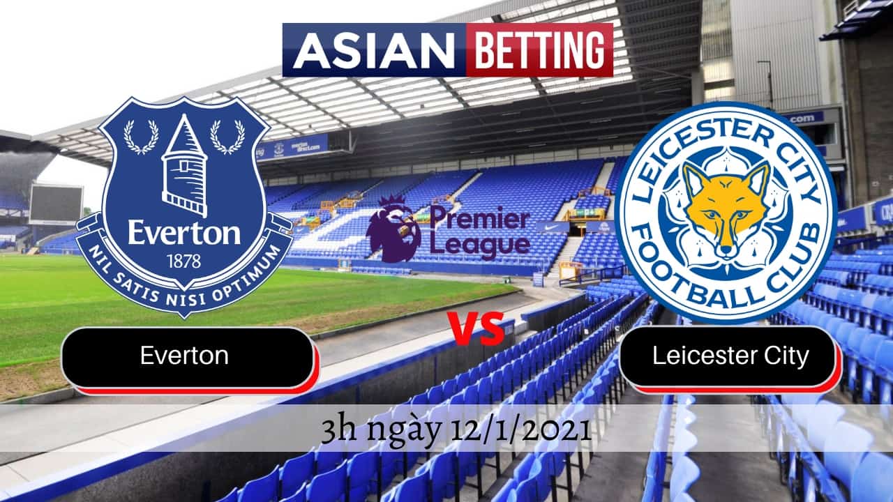 Soi kèo Everton vs Leicester City (3h ngày 12/1/2021)