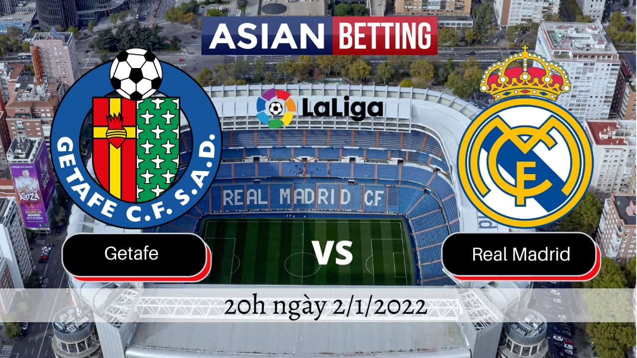 Soi kèo Getafe vs Real Madrid chính xác nhất (20h ngày 2/1/2022)