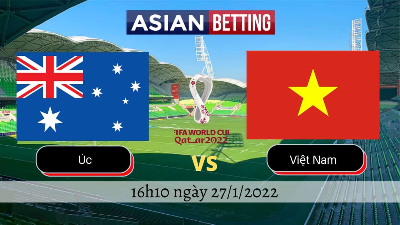 Soi kèo Úc vs Việt Nam (16h10 ngày 27/1/2022)