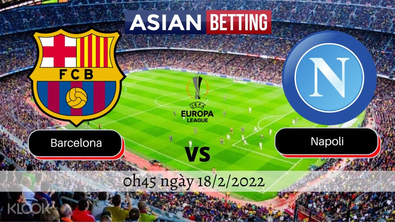 Soi kèo Barcelona vs Napoli (0h45 ngày 18/2/2022)