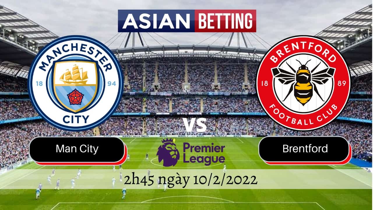 Soi kèo Man City vs Brentford (2h45 ngày 10/2/2022)