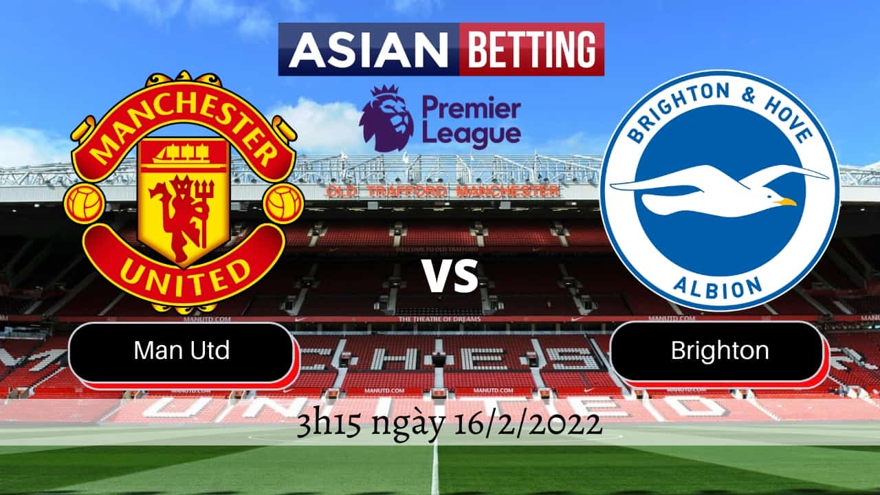 Soi kèo Man Utd vs Brighton (3h15 ngày 16/2/2022)