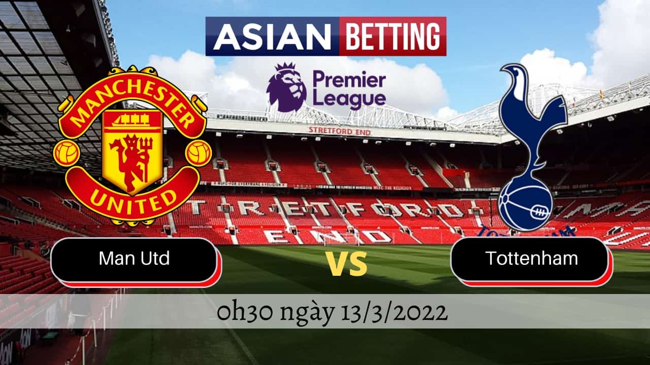 Soi kèo Man Utd vs Tottenham (0h30 ngày 13/3/2022)