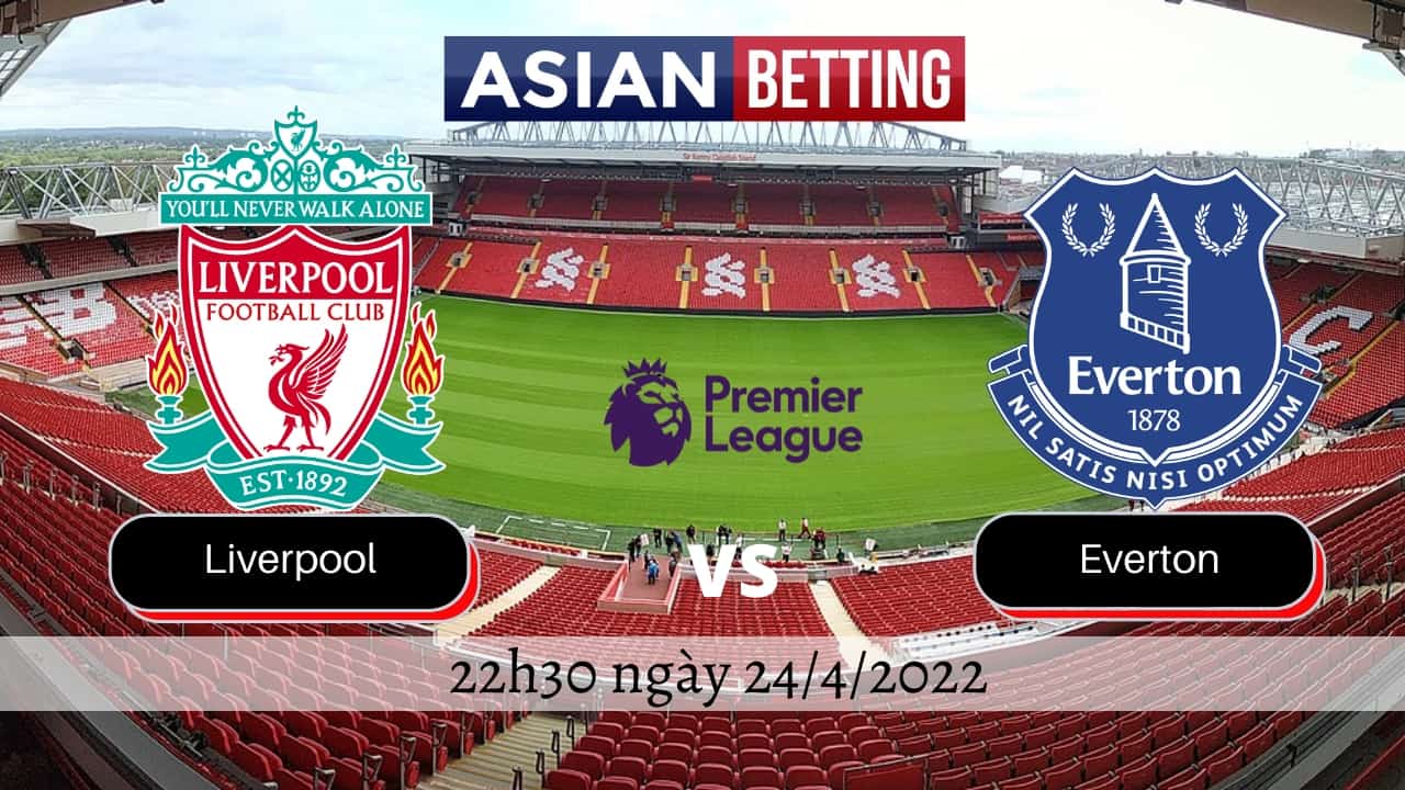 Soi kèo Liverpool vs Everton (22h30 ngày 24/4/2022)