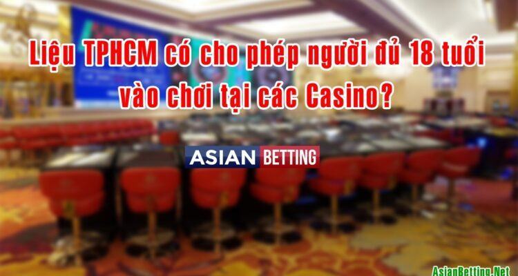 Việt Nam Hóng Tin TP HCM Kiến Nghị Cho Phép Công Dân Đủ 18 Tuổi Tham Gia Các Sòng Casino 
