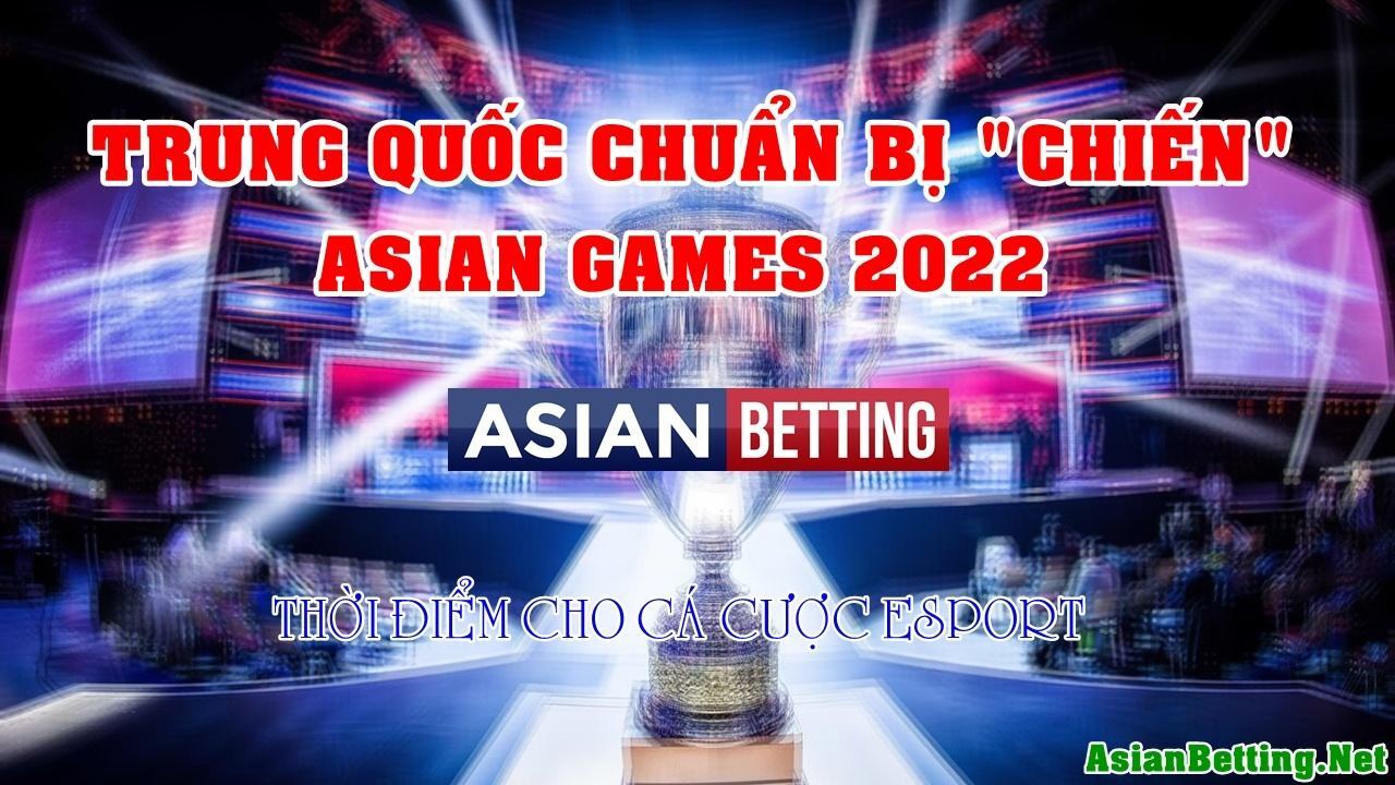 Trung Quốc đã sẵn sàng cho Asian Games 2022 - Esport lên ngôi ngay