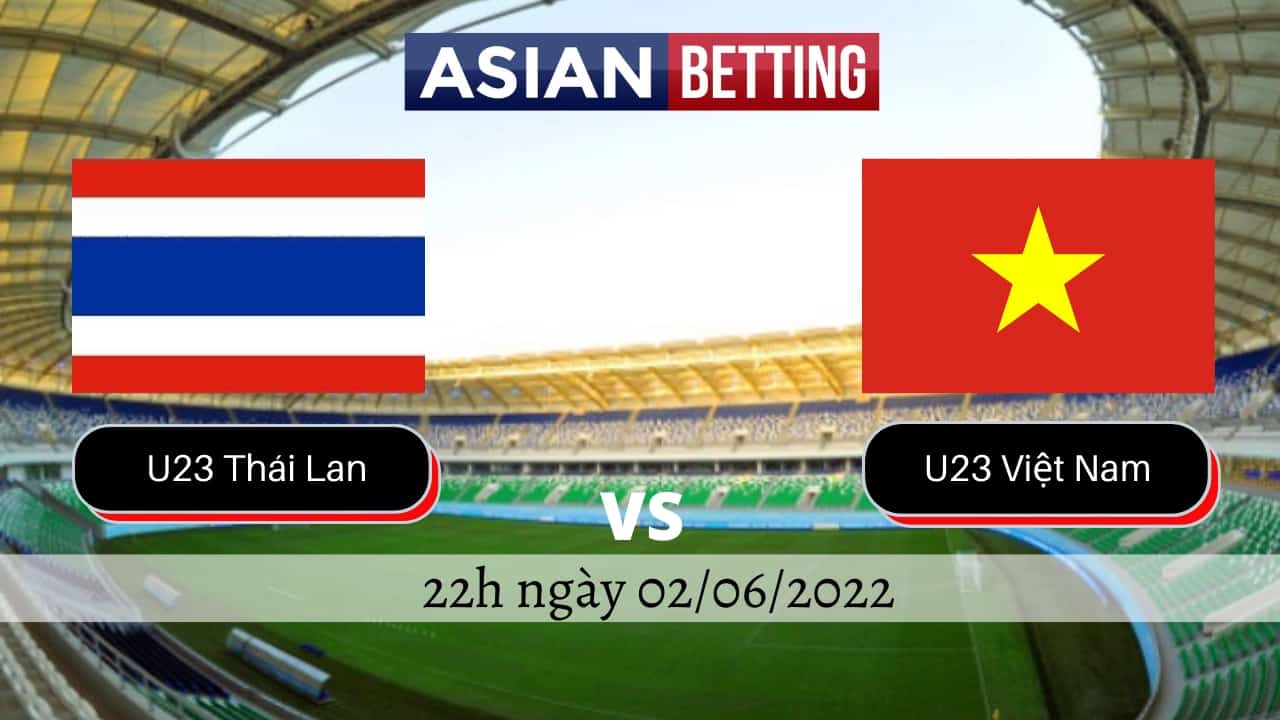 Soi kèo U23 Thái Lan vs U23 Việt Nam (22h ngày 02/06/2022)