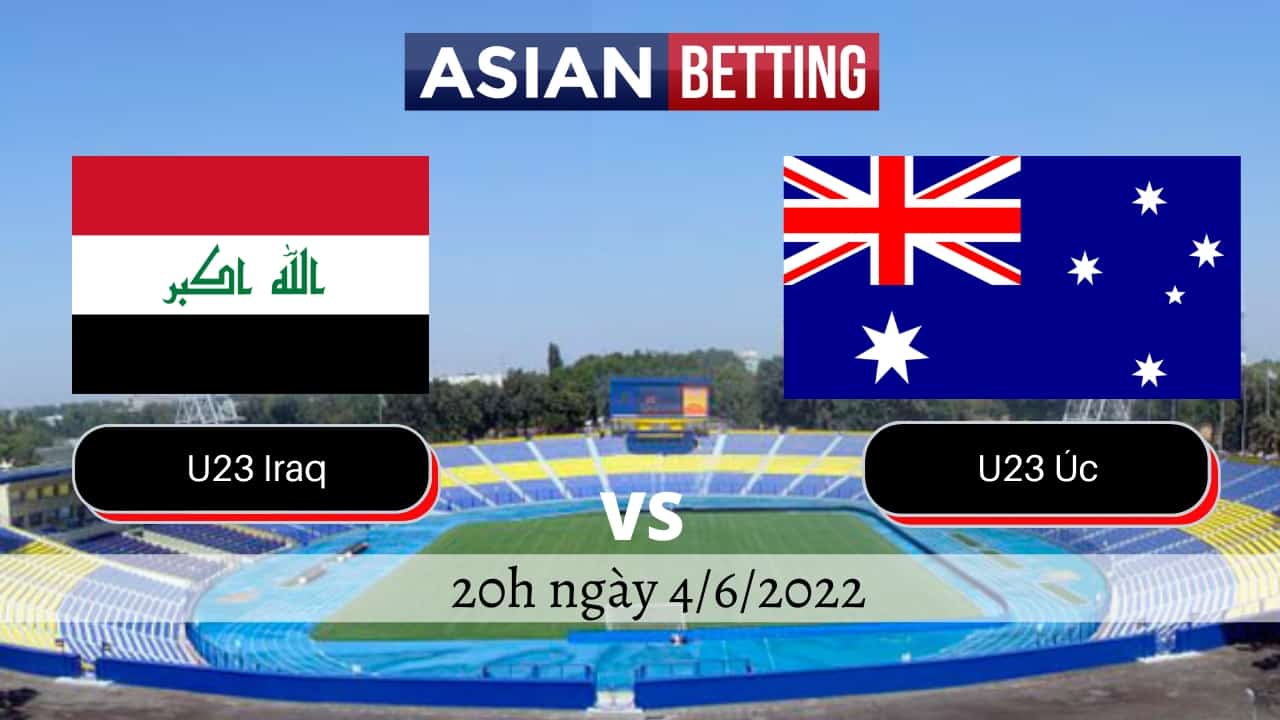 Soi kèo U23 Iraq vs U23 Úc (20h ngày 4/6/2022)
