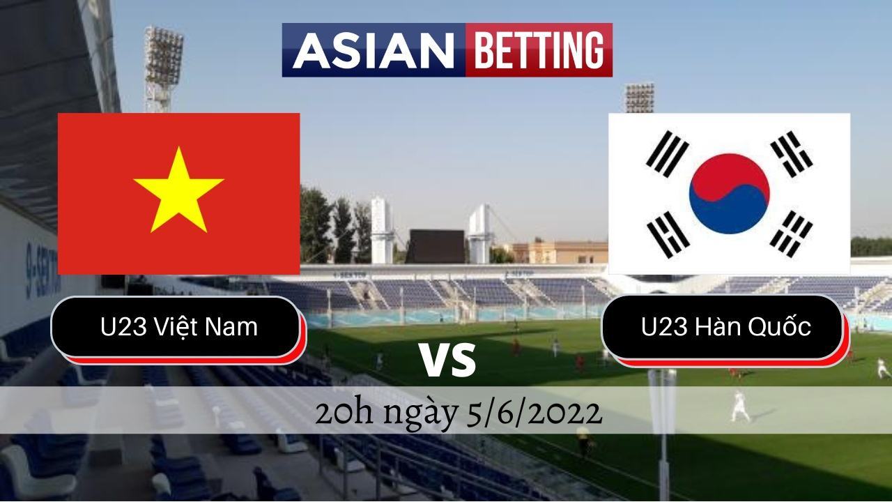 Soi kèo U23 Việt Nam vs U23 Hàn Quốc (20h ngày 5/6/2022)