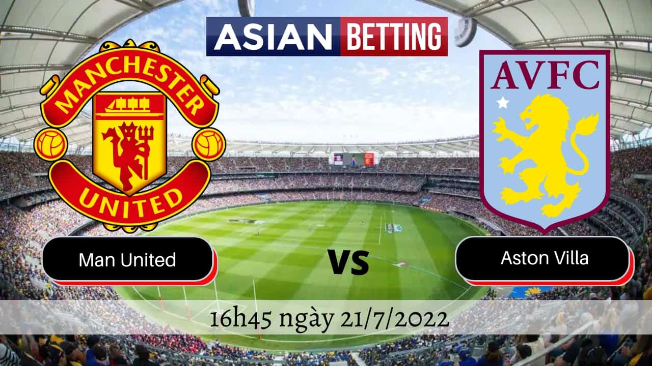 Soi kèo Man Utd vs Aston Villa (16h45 ngày 21/7/2022)
